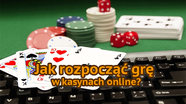 Jak rozpocząć grę w kasynach online?